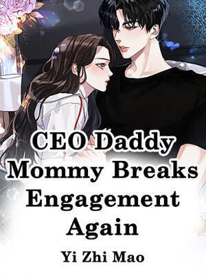 CEO Daddy,Mommy Breaks Engagement Again cover