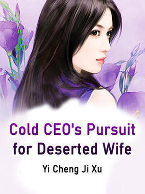 Cold CEO's Pursuit for Deserted Wife - Free online novel on NovelFlow Cold CEO's Pursuit for Deserted Wife cover - Read free novel on NovelFlow
