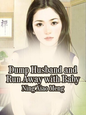 Dump Husband and Run Away with Baby - Free online novel on NovelFlow Dump Husband and Run Away with Baby cover - Read free novel on NovelFlow