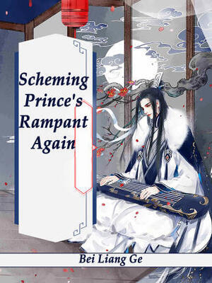 Scheming Prince's Rampant Again - Free online novel on NovelFlow Scheming Prince's Rampant Again cover - Read free novel on NovelFlow