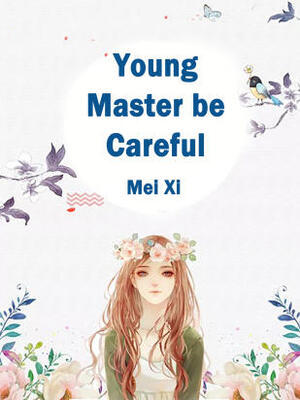 Young Master, be Careful - Free online novel on NovelFlow Young Master, be Careful cover - Read free novel on NovelFlow