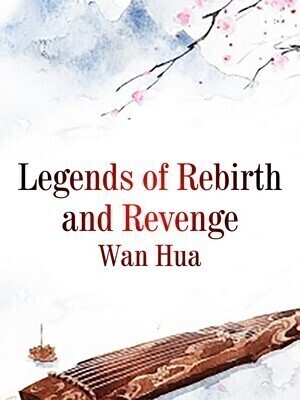 Legends of Rebirth and Revenge - Free online novel on NovelFlow Legends of Rebirth and Revenge cover - Read free novel on NovelFlow