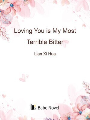 Loving You is My Most Terrible Bitter - Free online novel on NovelFlow Loving You is My Most Terrible Bitter cover - Read free novel on NovelFlow