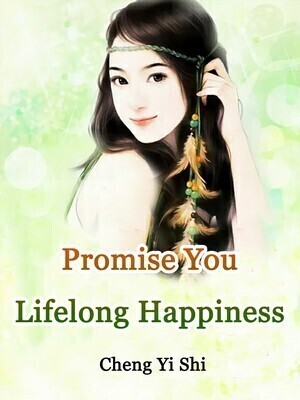 Promise You Lifelong Happiness - Free online novel on NovelFlow Promise You Lifelong Happiness cover - Read free novel on NovelFlow