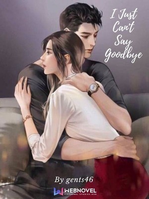 I Just Can't Say Goodbye - Free online novel on NovelFlow I Just Can't Say Goodbye cover - Read free novel on NovelFlow