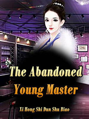 The Abandoned Young Master - Free online novel on NovelFlow The Abandoned Young Master cover - Read free novel on NovelFlow