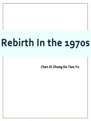 Rebirth In the 1970s - Free online novel on NovelFlow Rebirth In the 1970s cover - Read free novel on NovelFlow
