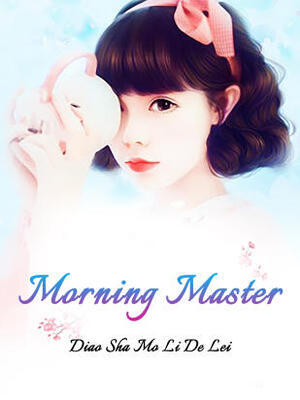 Morning, Master - Free online novel on NovelFlow Morning, Master cover - Read free novel on NovelFlow