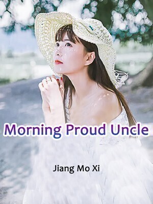 Morning, Proud Uncle! - Free online novel on NovelFlow Morning, Proud Uncle! cover - Read free novel on NovelFlow
