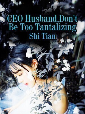 CEO Husband, Don't Be Too Tantalizing - Free online novel on NovelFlow CEO Husband, Don't Be Too Tantalizing cover - Read free novel on NovelFlow