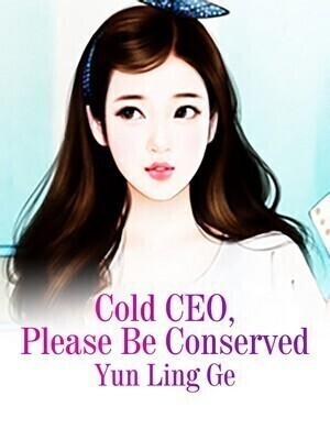 Cold CEO, Please Be Conserved - Free online novel on NovelFlow Cold CEO, Please Be Conserved cover - Read free novel on NovelFlow