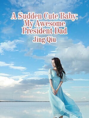 A Sudden Cute Baby: My Awesome President Dad - Free online novel on NovelFlow A Sudden Cute Baby: My Awesome President Dad cover - Read free novel on NovelFlow