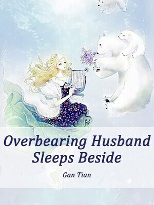 Overbearing Husband Sleeps Beside - Free online novel on NovelFlow Overbearing Husband Sleeps Beside cover - Read free novel on NovelFlow