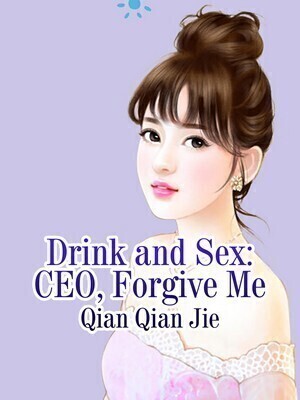 Drink and Sex: CEO, Forgive Me - Free online novel on NovelFlow Drink and Sex: CEO, Forgive Me cover - Read free novel on NovelFlow