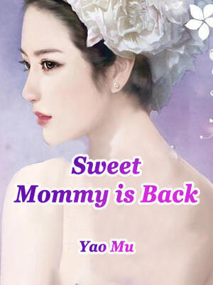 Sweet Mommy is Back - Free online novel on NovelFlow Sweet Mommy is Back cover - Read free novel on NovelFlow