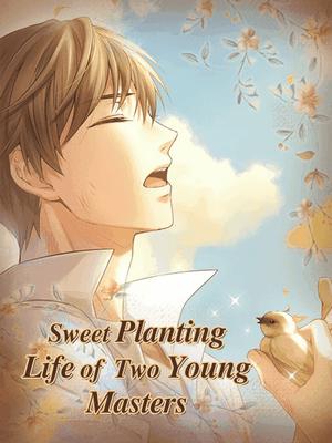 Sweet Planting Life of Two Young Masters - Free online novel on NovelFlow Sweet Planting Life of Two Young Masters cover - Read free novel on NovelFlow
