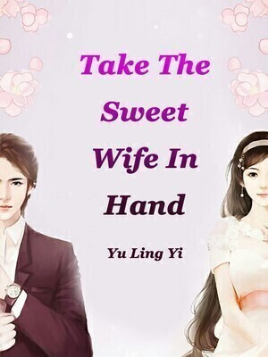 Take The Sweet Wife In Hand - Free online novel on NovelFlow Take The Sweet Wife In Hand cover - Read free novel on NovelFlow