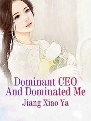 Dominant CEO And Dominated Me - Free online novel on NovelFlow Dominant CEO And Dominated Me cover - Read free novel on NovelFlow