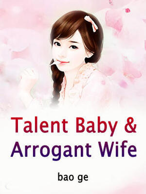 Talent Baby&Arrogant Wife - Free online novel on NovelFlow Talent Baby&Arrogant Wife cover - Read free novel on NovelFlow