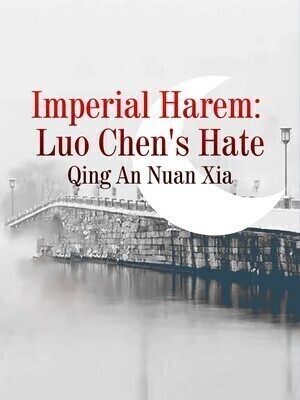 Imperial Harem: Luo Chen's Hate - Free online novel on NovelFlow Imperial Harem: Luo Chen's Hate cover - Read free novel on NovelFlow