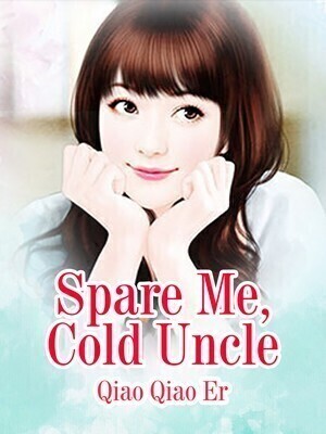 Spare Me, Cold Uncle - Free online novel on NovelFlow Spare Me, Cold Uncle cover - Read free novel on NovelFlow