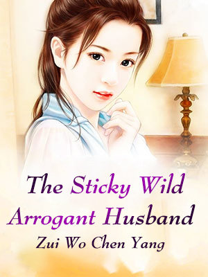 The Sticky Wild Arrogant Husband - Free online novel on NovelFlow The Sticky Wild Arrogant Husband cover - Read free novel on NovelFlow