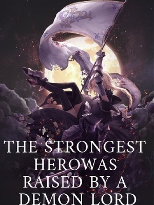 The Strongest Hero Was Raised By A Demon Lord cover