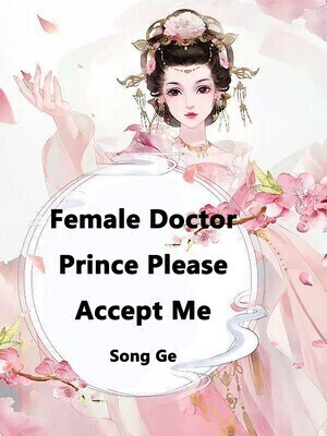 Female Doctor, Prince Please Accept Me - Free online novel on NovelFlow Female Doctor, Prince Please Accept Me cover - Read free novel on NovelFlow
