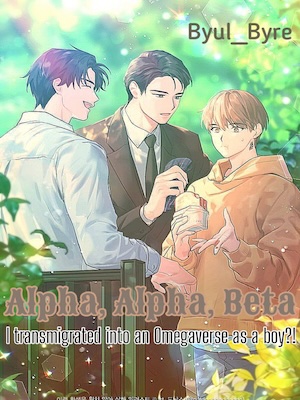 Alpha, Alpha, Beta? I Transmigrated into an Omegaverse as a boy?! cover