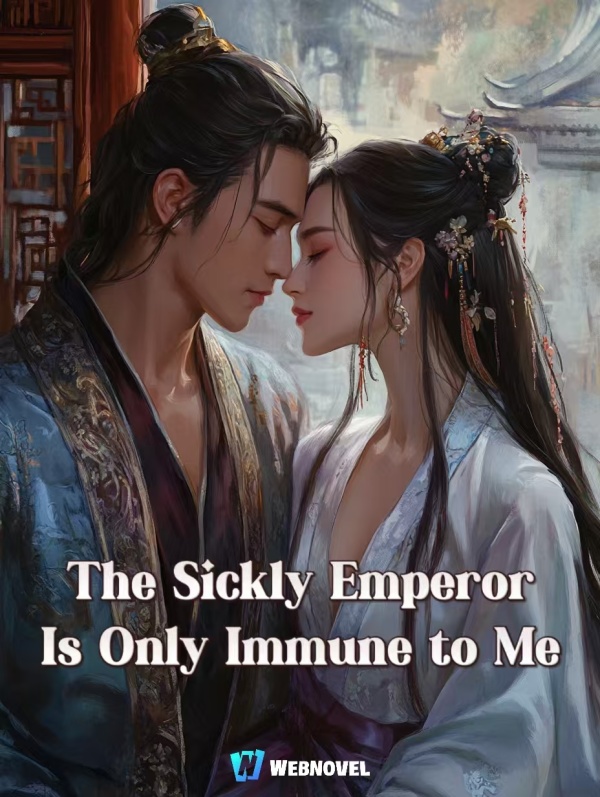 The Sickly Emperor Is Only Immune to Me - Free online novel on NovelFlow The Sickly Emperor Is Only Immune to Me cover - Read free novel on NovelFlow