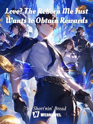 Love? The Reborn Me Just Wants to Obtain Rewards - Free online novel on NovelFlow Love? The Reborn Me Just Wants to Obtain Rewards cover - Read free novel on NovelFlow