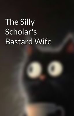 The Silly Scholar's Bastard Wife - Free online novel on NovelFlow The Silly Scholar's Bastard Wife cover - Read free novel on NovelFlow