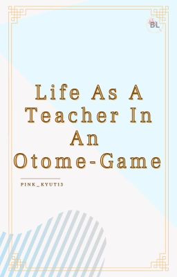 [BL] Life As A Teacher In An Otome Game cover