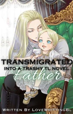 Transmigrated Into A Trashy TL Novel Father - Free online novel on NovelFlow Transmigrated Into A Trashy TL Novel Father cover - Read free novel on NovelFlow