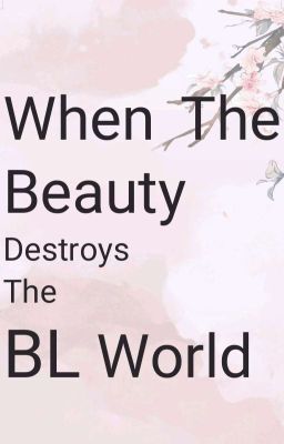 When Beauty Destroys The BL World - Free online novel on NovelFlow When Beauty Destroys The BL World cover - Read free novel on NovelFlow