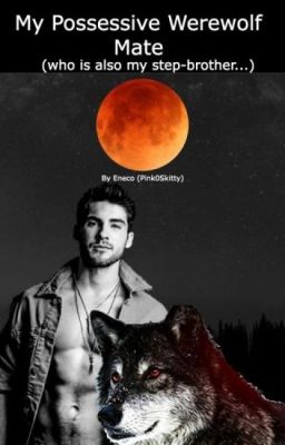My Possessive Werewolf Mate (Who is Also My Step-Brother...) - Free online novel on NovelFlow My Possessive Werewolf Mate (Who is Also My Step-Brother...) cover - Read free novel on NovelFlow