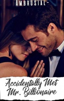 Accidentally Met Mr. Billionaire ✔️ [Under Editing] cover - Read free novel on NovelFlow