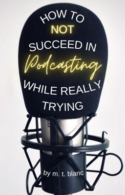 How to Not Succeed in Podcasting While Really Trying cover