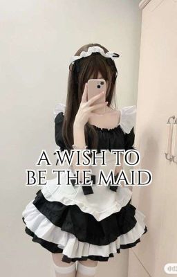 A Wish to be The Maid - Free online novel on NovelFlow A Wish to be The Maid cover - Read free novel on NovelFlow