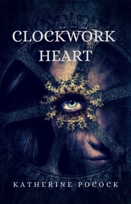 Clockwork Heart (nanowrimo 2012) Featured in WattNaNo's Top Picks cover