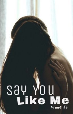 Say You Like Me - Free online novel on NovelFlow Say You Like Me cover - Read free novel on NovelFlow
