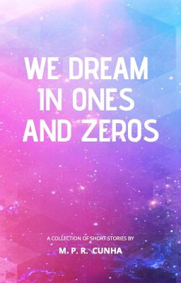 We Dream In Ones and Zeros: An Anthology - Free online novel on NovelFlow We Dream In Ones and Zeros: An Anthology cover - Read free novel on NovelFlow