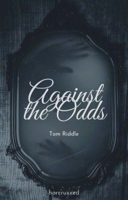 Against the Odds - Tom Riddle x Reader cover