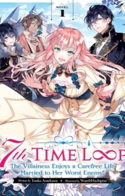 7th Time Loop : The Villainess Enjoys A Carefree Life Married To Her Worst Enemy cover