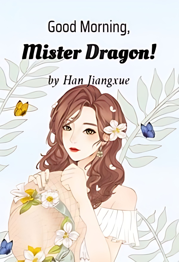 Good Morning, Mister Dragon! - Free online novel on NovelFlow Good Morning, Mister Dragon! cover - Read free novel on NovelFlow