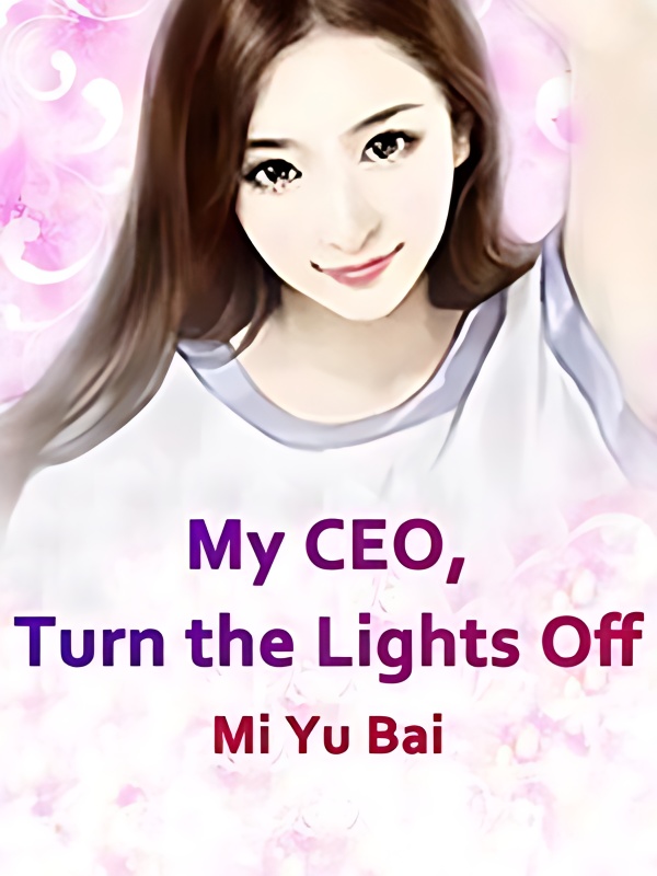 My CEO, Turn the Lights Off - Free online novel on NovelFlow My CEO, Turn the Lights Off cover - Read free novel on NovelFlow