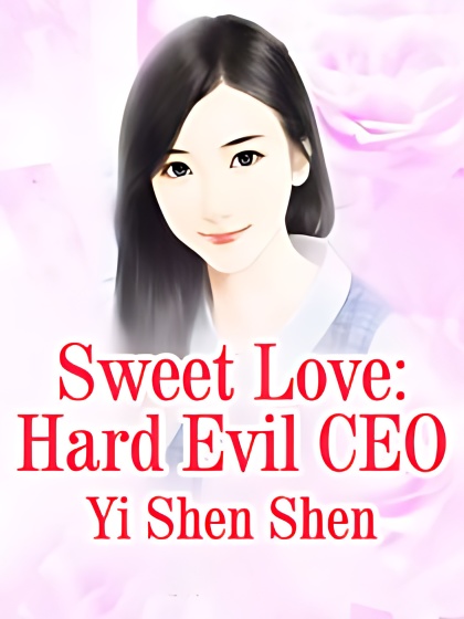 Sweet Love: Hard Evil CEO - Free online novel on NovelFlow Sweet Love: Hard Evil CEO cover - Read free novel on NovelFlow