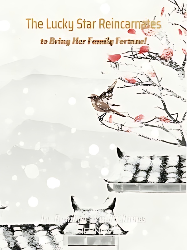 The Lucky Star Reincarnates to Bring Her Family Fortune! - Free online novel on NovelFlow The Lucky Star Reincarnates to Bring Her Family Fortune! cover - Read free novel on NovelFlow