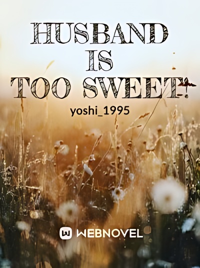 Husband Is Too Sweet! - Free online novel on NovelFlow Husband Is Too Sweet! cover - Read free novel on NovelFlow