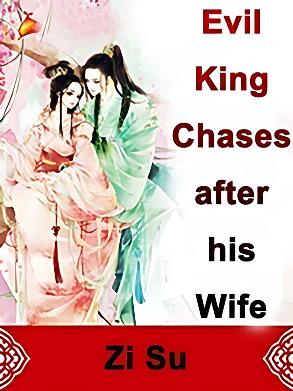 Evil King Chases after his Wife - Free online novel on NovelFlow Evil King Chases after his Wife cover - Read free novel on NovelFlow